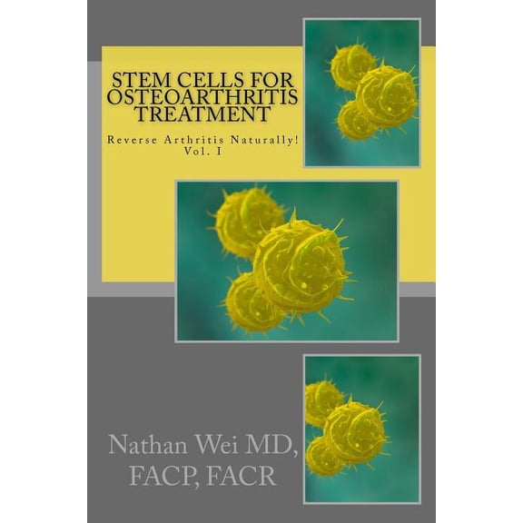 Stem Cells for Osteoarthritis Treatment: An easy to understand 'consumers guide' to understanding how stem cells are used to treat osteoarthritis. Paperback 145363536X 9781453635360 FACP FACR MD