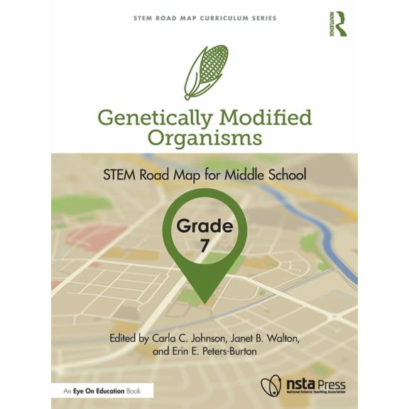 Stem Road Map Curriculum Genetically Modified Organisms, Grade 7: STEM Road Map for Middle School, (Paperback)