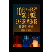 Stem Stars Fun Science Experiments for 10 Super Fun Science Experiments You Can Do at Home Easy, Exciting, and Educational!, Paperback