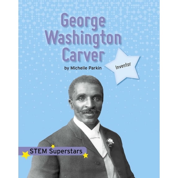 Stem Superstars: George Washington Carver (Paperback)