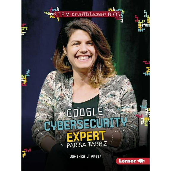 Stem Trailblazer Bios: Google Cybersecurity Expert Parisa Tabriz (Paperback)