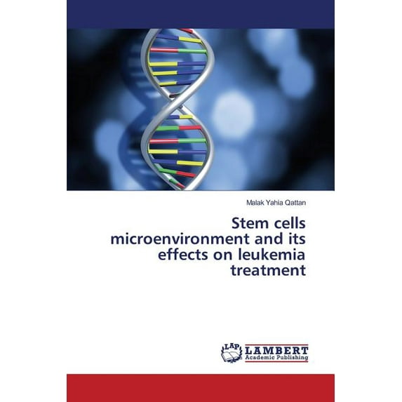 Stem cells microenvironment and its effects on leukemia treatment (Paperback)