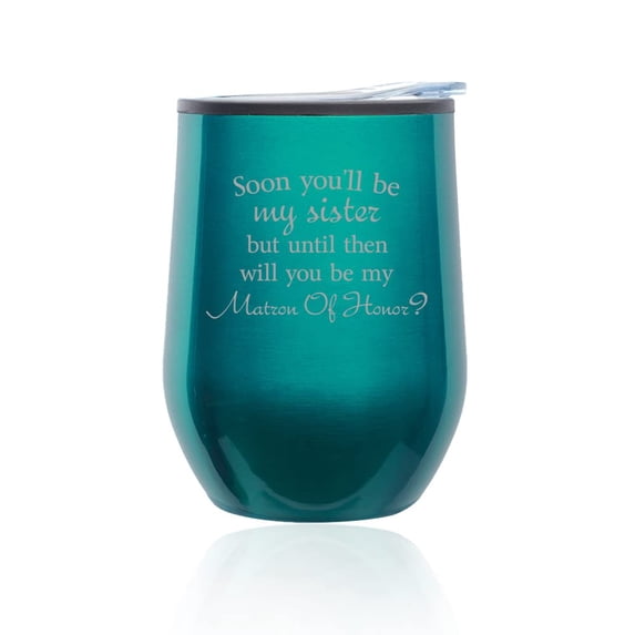 Stemless Wine Tumbler Coffee Travel Mug Glass with Lid Soon You'll Be My Sister Will You Be My Matron Of Honor Proposal Future Sister In Law (Turquoise Teal)