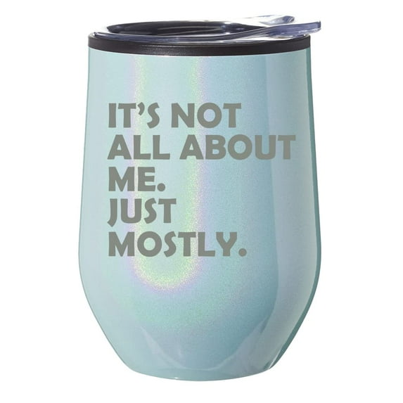 Stemless Wine Tumbler Coffee Travel Mug Glass With Lid Gift Funny Its Not All About Me Just Mostly (Blue Glitter)