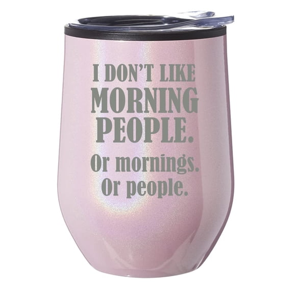 Stemless Wine Tumbler Coffee Travel Mug Glass With Lid Gift I Don't Like Morning People Or Mornings Or People (Pink Glitter)