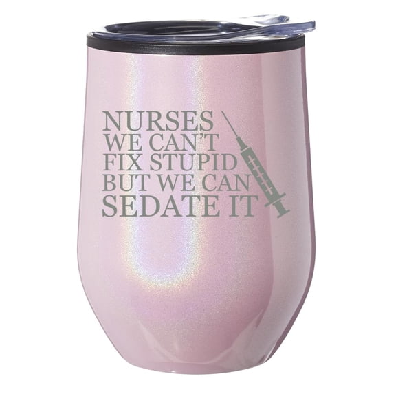 Stemless Wine Tumbler Coffee Travel Mug Glass With Lid Gift Nurses Cant Fix Stupid Sedate It (Pink Glitter)