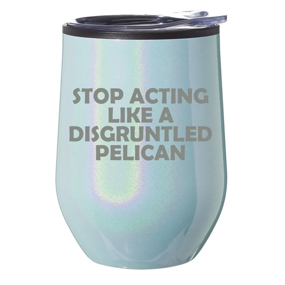 Stemless Wine Tumbler Coffee Travel Mug Glass With Lid Gift Stop Acting Like A Disgruntled Pelican Funny (Blue Glitter)