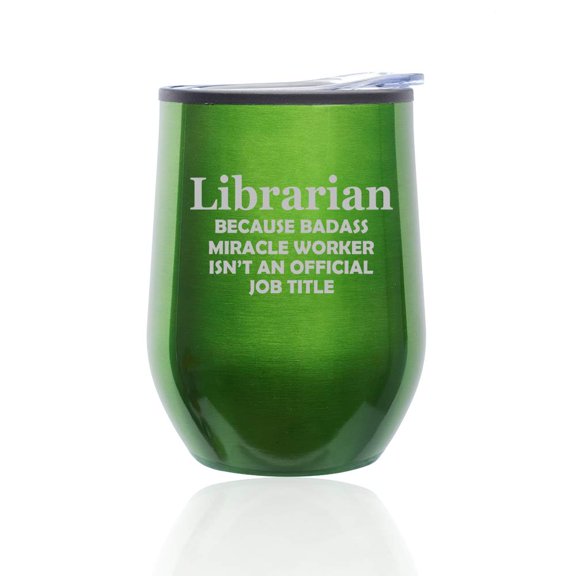 Stemless Wine Tumbler Coffee Travel Mug Glass With Lid Librarian Miracle Worker Job Title Funny (Green)