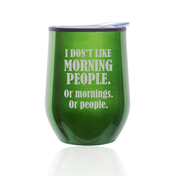 Stemless Wine Tumbler Coffee Travel Mug Glass with Lid I Don't Like Morning People Or Mornings Or People (Green)