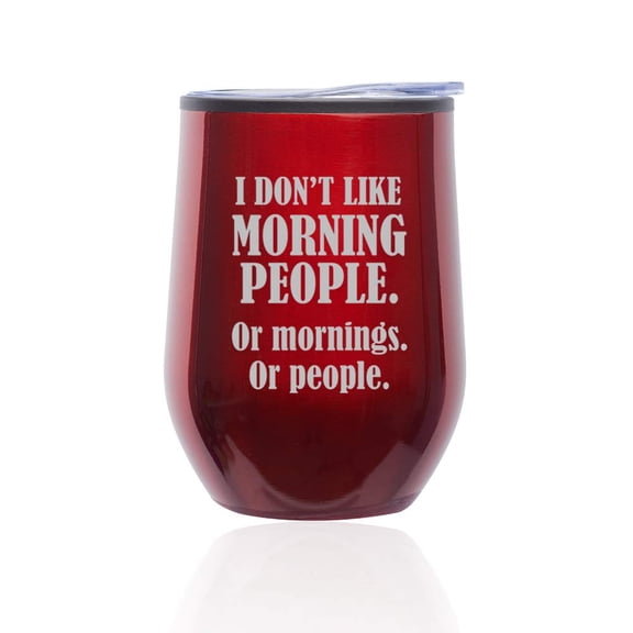 Stemless Wine Tumbler Coffee Travel Mug Glass with Lid I Don't Like Morning People Or Mornings Or People (Red)