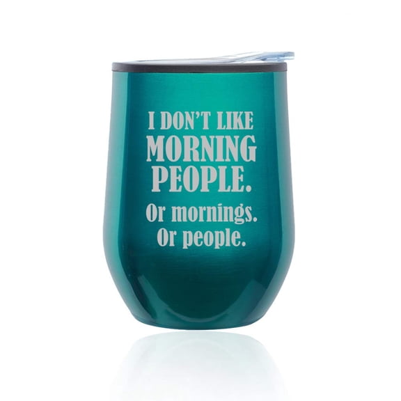 Stemless Wine Tumbler Coffee Travel Mug Glass with Lid I Don't Like Morning People Or Mornings Or People (Turquoise Teal)