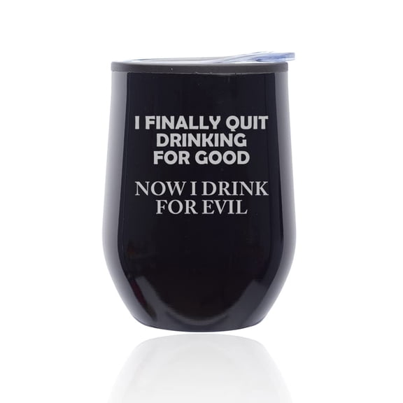 Stemless Wine Tumbler Coffee Travel Mug Glass with Lid I Finally Quit Drinking For Good Now I Drink For Evil Funny (Black Midnight)