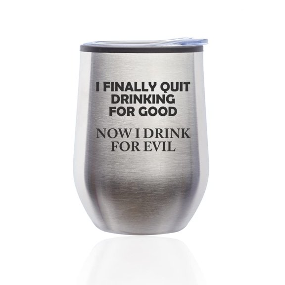 Stemless Wine Tumbler Coffee Travel Mug Glass with Lid I Finally Quit Drinking For Good Now I Drink For Evil Funny (Silver)
