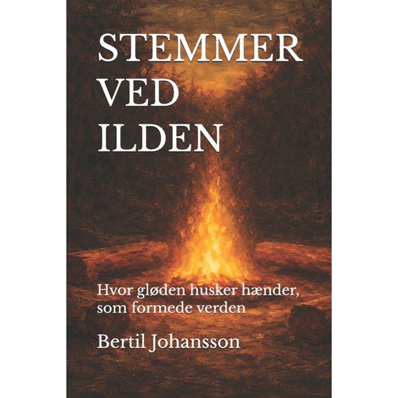 Stemmer Ved Ilden: Hvor glden husker hnder, som formede verden, (Paperback)
