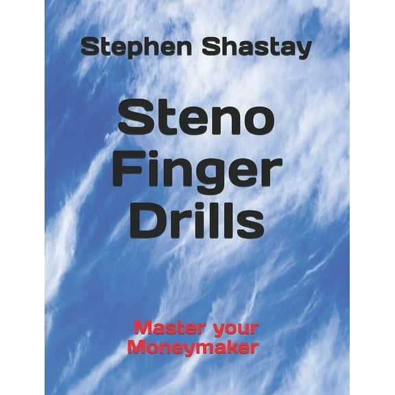 Steno Finger Drills: Master your Moneymaker (Paperback) by Stephen John Shastay