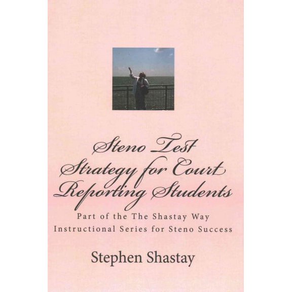 Steno Test Strategy for Court Reporting Students : Part of the Shastay Way Instructional Series for Steno Success