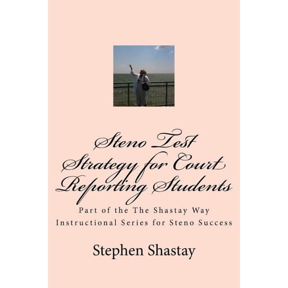 The Shastay Way Steno Test Strategy for Court Reporting Students: Part of the The Shastay Way Instructional Series for Steno Success, Book 1, (Paperback)