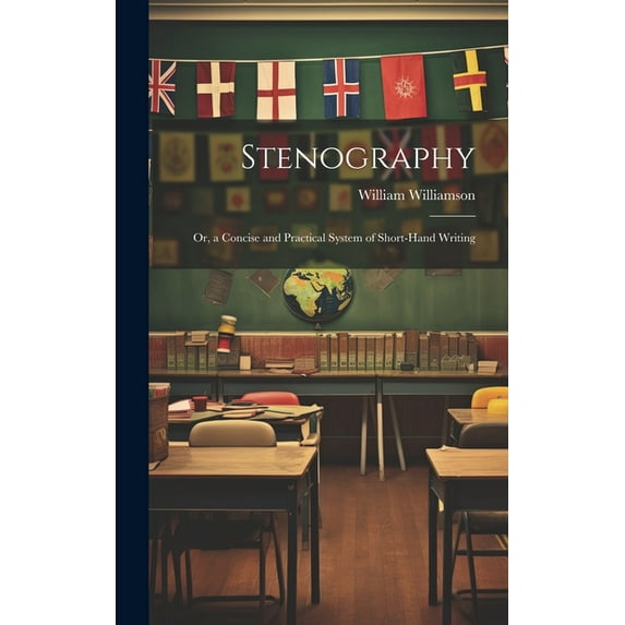 Stenography: Or, a Concise and Practical System of Short-Hand Writing (Hardcover)