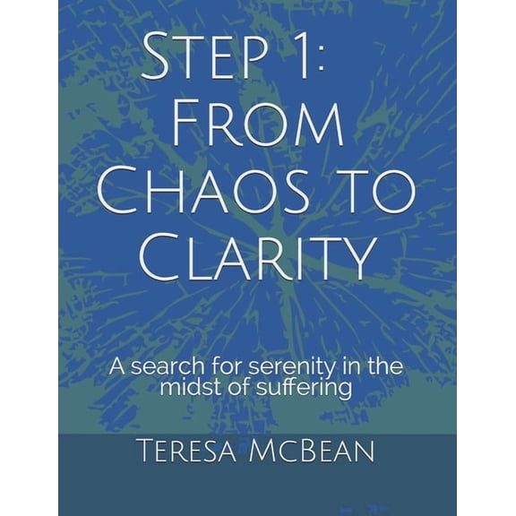 Step 1: From Chaos to Clarity: A search for serenity in the midst of suffering 12-Step Study Guide Paperback 108097556X 9781080975563 Mrs. Teresa McBean, Dr. Dale Ryan, Mrs. Juanita Ryan