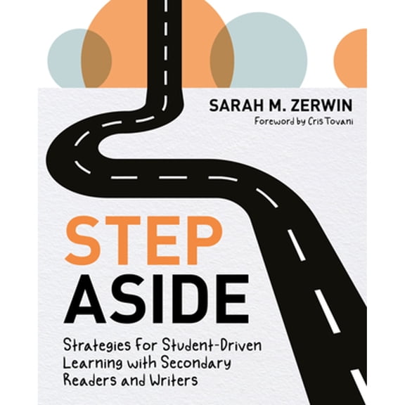 Pre-Owned Step Aside: Strategies for Student-Driven Learning with Secondary Readers and Writers (Paperback) by Sarah M Zerwin