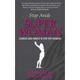 thumbnail image 1 of Pre-Owned Step Aside Super Woman: Career & Family Is for Any Woman (Paperback) 1907498389 9781907498381, 1 of 1