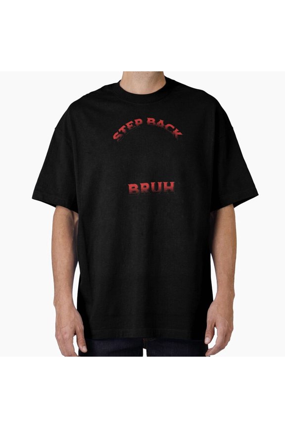 Step Back Bruh Cat Lover Animal Lover Funny Saying Oversized Meme Unisex T-Shirt, up to Size 5XL