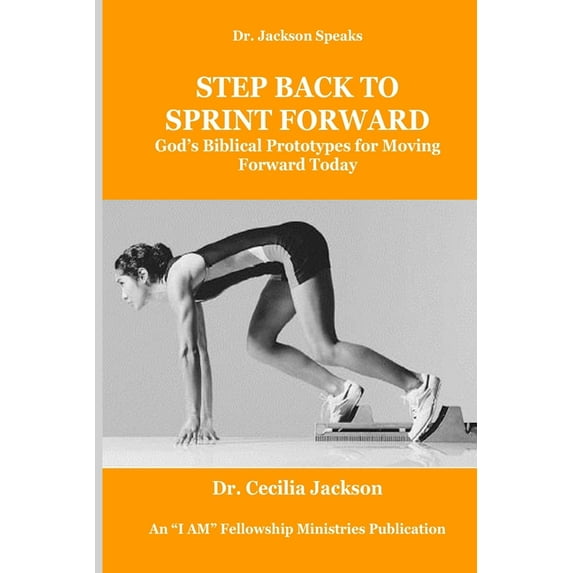 Step Back To Sprint Forward: God's Biblical Prototypes For Moving Forward Today, (Paperback)