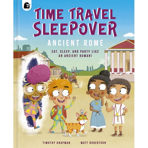 Step Back in Time Time Travel Sleepover: Ancient Rome: Eat, Sleep and Party Like an Ancient Roman, (Hardcover)