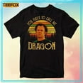 Step Brothers Dale Doback You Have To Call Me Dragon Quote Tshirt