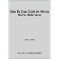 thumbnail image 1 of Pre-Owned Step By Step Guide to Making Home Made Wine (Paperback) 1855012383 9781855012387, 1 of 1