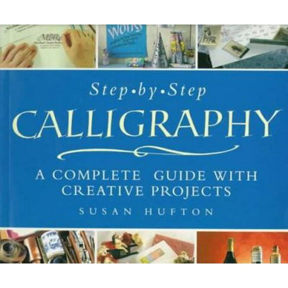Pre-Owned Step-By-Step Calligraphy: A Complete Guide with Creative Projects (Paperback) 0806939877 9780806939872