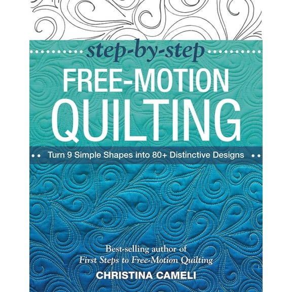 Step-By-Step Free-Motion Quilting: Turn 9 Simple Shapes Into 80+ Distinctive Designs - Best-Selling Author of First Step, (Paperback)