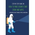 thumbnail image 1 of Step By Step Guide On How To Make Disinfectant Spray And Wipes: Disinfectant Spray Tips & Recipes: Homemade Disinfectant Spray For Flu (Paperback), 1 of 1