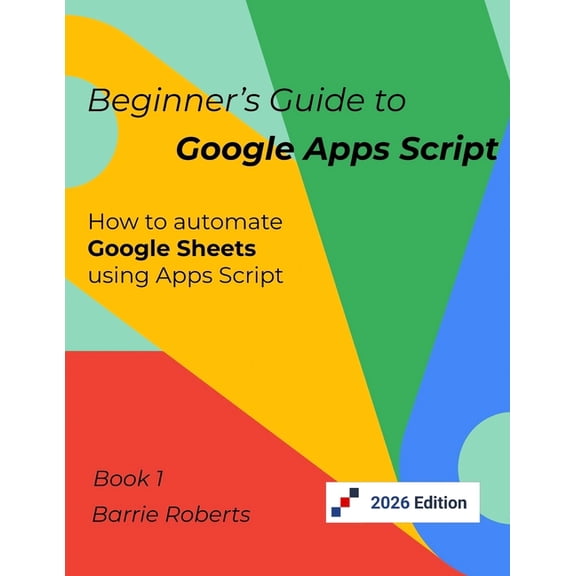 Step-By-Step Guides to Google Apps Scrip Beginner's Guide to Google Apps Script 1 - Sheets, (Paperback)