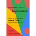 thumbnail image 1 of Step-By-Step Guides to Google Apps Scrip Beginner's Guide to Google Apps Script 3 - Drive, (Paperback), 1 of 1