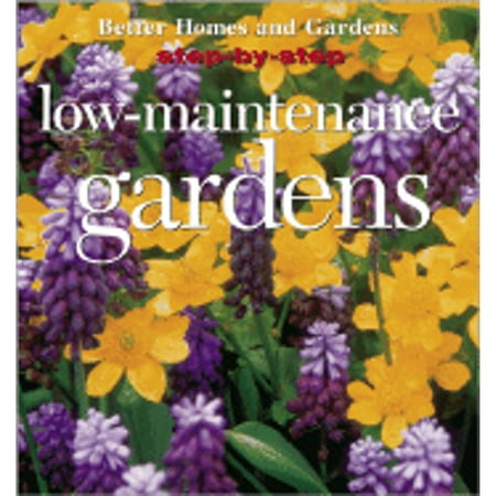 Pre-Owned Low-Maintenance Gardens (STEP-BY-STEP) (Paperback) 0696206560 9780696206566