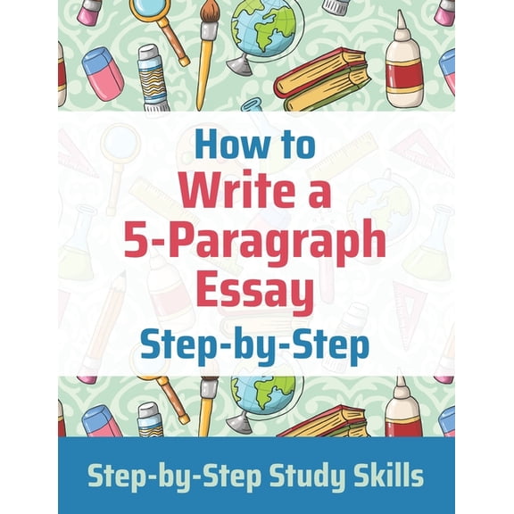Step-By-Step Study Skills How to Write a 5-Paragraph Essay Step-by-Step: Step-by-Step Study Skills, (Paperback)