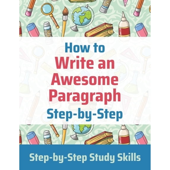 Pre-Owned How to Write an Awesome Paragraph Step-by-Step: Step-by-Step Study Skills, 9798696628097, , Paperback,