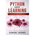 thumbnail image 1 of Step-By-Step Tutorial for Beginners: Python Deep learning: Develop your first Neural Network in Python Using TensorFlow, Keras, and PyTorch (Paperback), 1 of 1