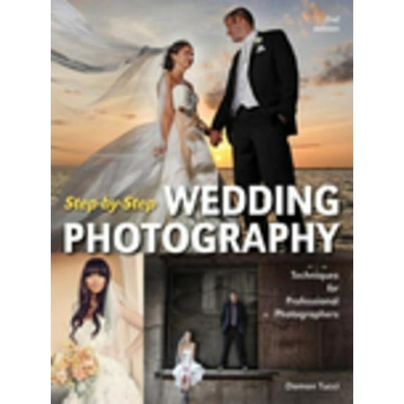 Step-By-Step Wedding Photography: Techniques for Professional Photographers, (Paperback)