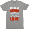 thumbnail image 1 of Step Dad Blood May be Thicker Than Water But It's Not Thicker Than Love T-Shirt, 1 of 4