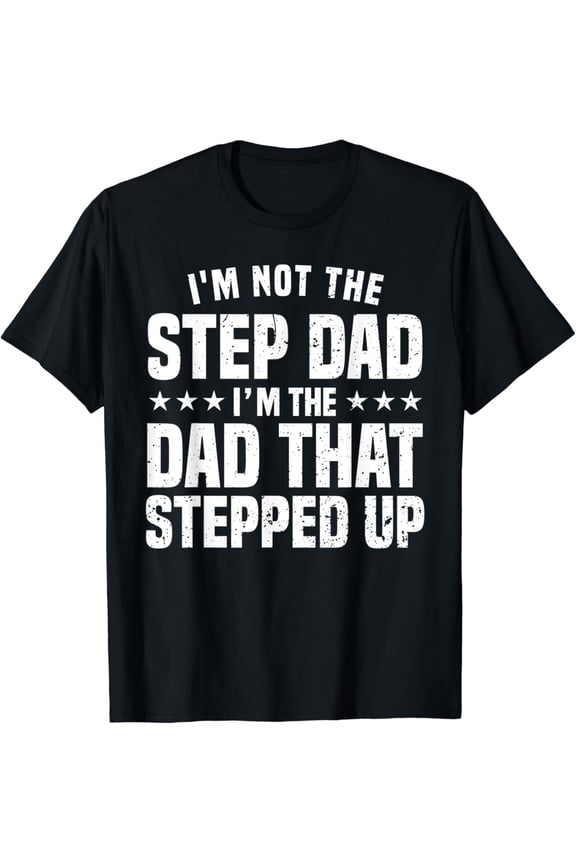Step Dad Design For Dad Men Stepped Up Dad Father T-Shirt