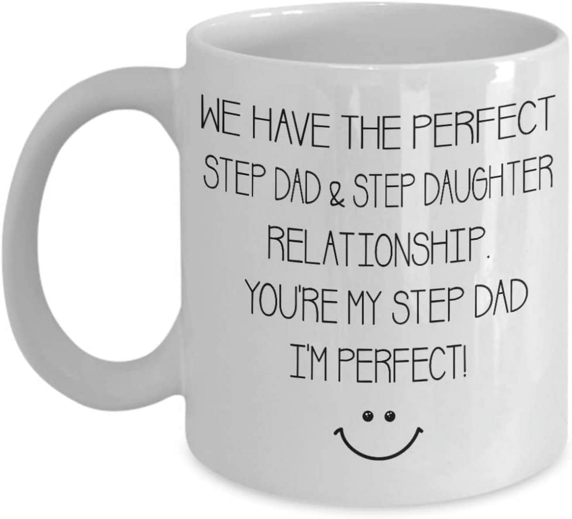 Step Dad Mug We Have The Perfect Step Dad And Step Daughter Relationship