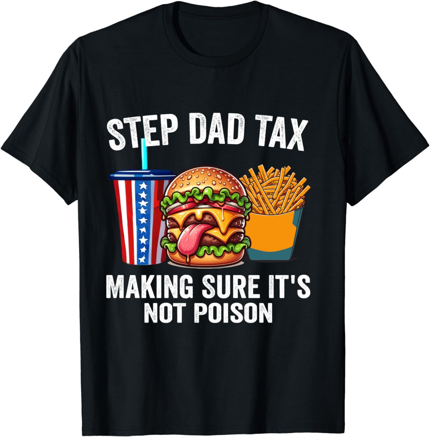 Step Dad Tax Making Sure Its Not Poison T Shirt Unisex Tshirt Size S