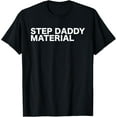 thumbnail image 1 of Step Daddy Material Funny Sarcastic Humorous Statement Quote T-Shirt, 1 of 5