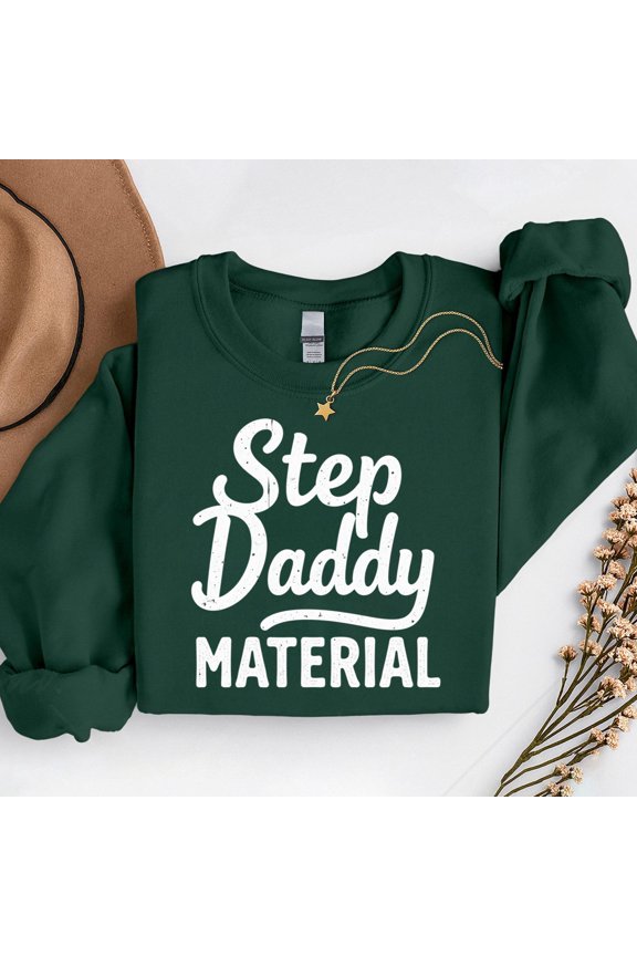 Step Daddy Material Pullover – T-Shirt, Hoodie & Sweatshirt – Stepfamily Appreciation – Father's Day or Everyday