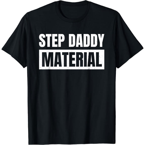 Step Daddy Material T-Shirt