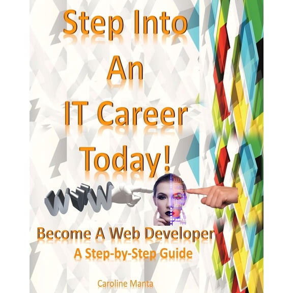 Step Into An IT Career Today!: Become A Web Developer