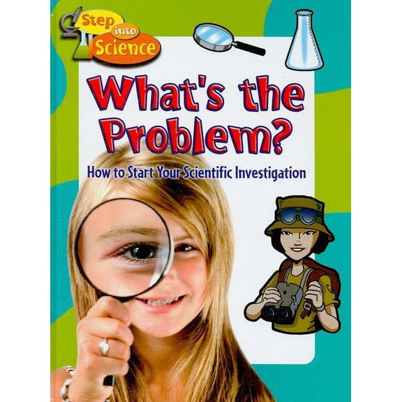 Step Into Science: What's the Problem?: How to Start Your Scientific Investigation (Hardcover)