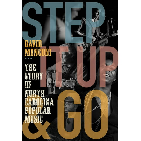 Step It Up and Go: The Story of North Carolina Popular Music, from Blind Boy Fuller and Doc Watson to Nina Simone and Superchunk (Hardcover)